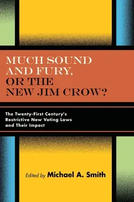 Mucho ruido y furia, ¿o el nuevo Jim Crow? Las nuevas leyes restrictivas del voto en el siglo XXI y su impacto - Much Sound and Fury, or the New Jim Crow?: The Twenty-First Century's Restrictive New Voting Laws and Their Impact