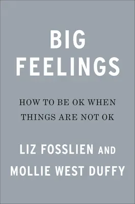 Grandes sentimientos: Cómo estar bien cuando las cosas no van bien - Big Feelings: How to Be Okay When Things Are Not Okay