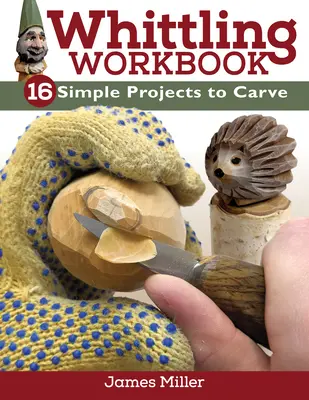 Libro de ejercicios de tallado: 14 proyectos sencillos para tallar - Whittling Workbook: 14 Simple Projects to Carve