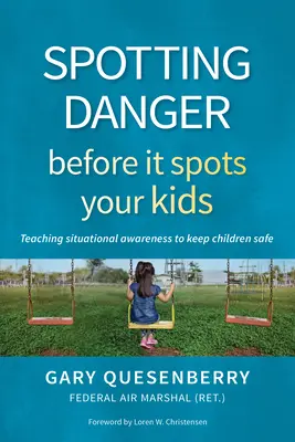 Detectar el peligro antes de que descubra a tus hijos: Cómo enseñar a los niños a tomar conciencia de la situación para mantenerse a salvo - Spotting Danger Before It Spots Your Kids: Teaching Situational Awareness to Keep Children Safe