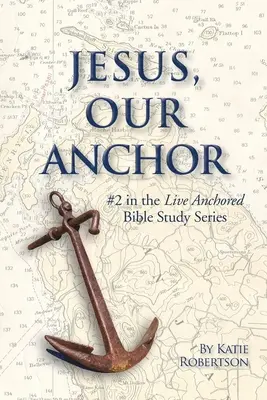 Jesús es nuestra ancla: #2 en la Serie Vive Anclado - Jesus Our Anchor: #2 in the Live Anchored Series