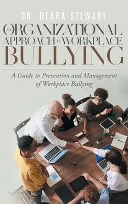 Un enfoque organizativo de la intimidación en el lugar de trabajo: Guía para la prevención y gestión del acoso laboral - An Organizational Approach to Workplace Bullying: A Guide to Prevention and Management of Workplace Bullying