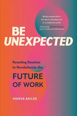 Sé inesperado: Reajustar las rutinas para revolucionar el futuro del trabajo - Be Unexpected: Resetting Routines to Revolutionize the Future of Work