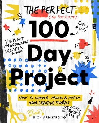 El proyecto perfecto de 100 días: Cómo elegir, realizar y terminar su proyecto creativo - The Perfect 100 Day Project: How to Choose, Make, and Finish Your Creative Project