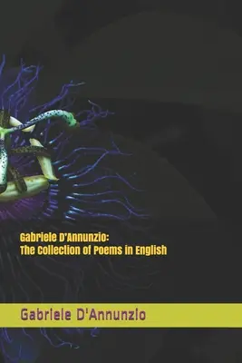 Gabriele D'Annunzio: Colección de poemas en inglés - Gabriele D'Annunzio: The Collection of Poems in English