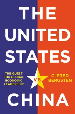 Estados Unidos contra China: La búsqueda del liderazgo económico mundial - The United States vs. China: The Quest for Global Economic Leadership