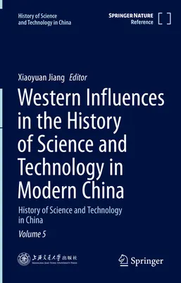 Influencias occidentales en la historia de la ciencia y la tecnología en la China moderna: Historia de la ciencia y la tecnología en China Volumen 5 - Western Influences in the History of Science and Technology in Modern China: History of Science and Technology in China Volume 5