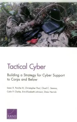 Cibernética táctica: Creación de una estrategia de apoyo cibernético a los cuerpos y escalas inferiores - Tactical Cyber: Building a Strategy for Cyber Support to Corps and Below