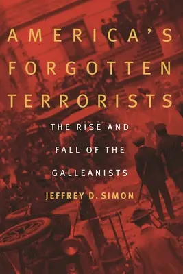 Los terroristas olvidados de Estados Unidos: Auge y caída de los galleanistas - America's Forgotten Terrorists: The Rise and Fall of the Galleanists