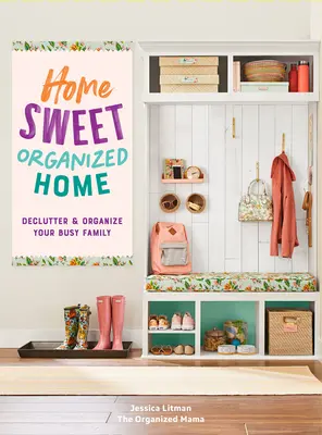 Hogar dulce hogar organizado: Declutter & Organize Your Busy Familyvolume 3 - Home Sweet Organized Home: Declutter & Organize Your Busy Familyvolume 3