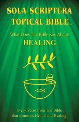 Biblia temática Sola Scriptura: ¿Qué dice la Biblia sobre la curación? - Sola Scriptura Topical Bible: What Does The Bible Say About Healing?