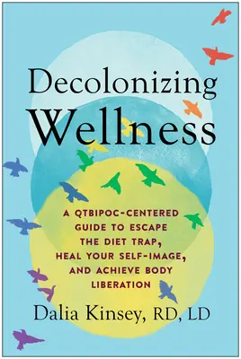 Descolonizar el bienestar: Una guía centrada en el qtbipoc para escapar de la trampa de las dietas, sanar tu autoimagen y lograr la liberación corporal - Decolonizing Wellness: A Qtbipoc-Centered Guide to Escape the Diet Trap, Heal Your Self-Image, and Achieve Body Liberation