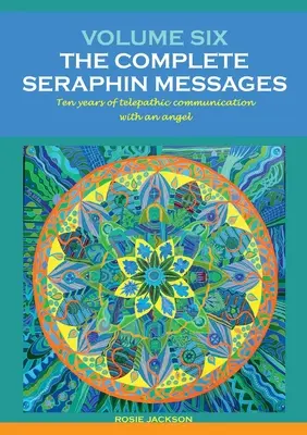 Volumen 6: LOS MENSAJES SERAFINES COMPLETOS: Diez años de conversación telepática con un ángel - Volume 6: THE COMPLETE SERAPHIN MESSAGES: Ten years of telepathic conversation with an angel
