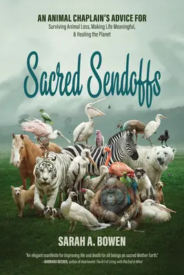 Despedidas sagradas: Consejos de un capellán de animales para sobrevivir a la pérdida de animales, dar sentido a la vida y sanar el planeta - Sacred Sendoffs: An Animal Chaplain's Advice for Surviving Animal Loss, Making Life Meaningful, and Healing the Planet