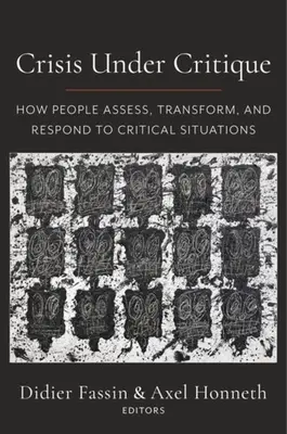 Crisis bajo crítica: Cómo las personas evalúan, transforman y responden a situaciones críticas - Crisis Under Critique: How People Assess, Transform, and Respond to Critical Situations