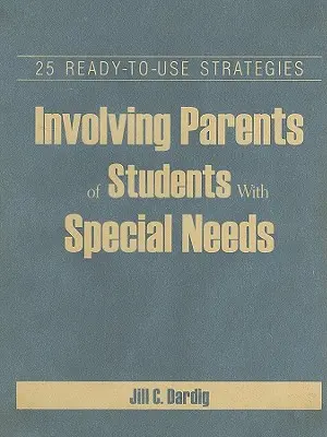 Cómo implicar a los padres de alumnos con necesidades especiales: 25 estrategias listas para usar - Involving Parents of Students With Special Needs: 25 Ready-to-Use Strategies