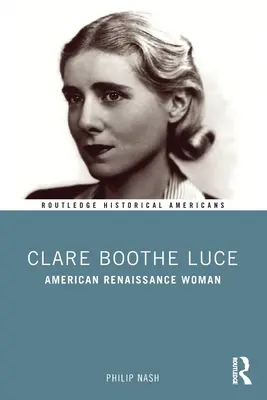 Clare Boothe Luce: La mujer del Renacimiento americano - Clare Boothe Luce: American Renaissance Woman