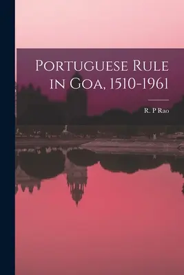 La dominación portuguesa en Goa, 1510-1961 - Portuguese Rule in Goa, 1510-1961