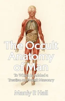 La anatomía oculta del hombre: To Which Is Added a Treatise on Occult Masonry Rústica - The Occult Anatomy of Man: To Which Is Added a Treatise on Occult Masonry Paperback