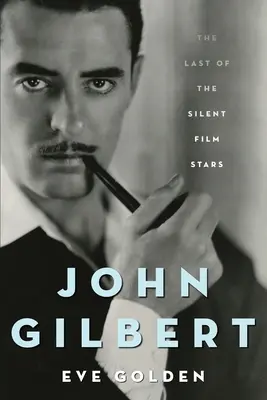 John Gilbert: la última estrella del cine mudo - John Gilbert: The Last of the Silent Film Stars