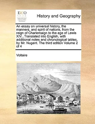Un ensayo sobre la historia universal, los modales y el espíritu de las naciones, desde el reinado de Carlomagno hasta la era de Lewis XIV... Traducido al inglés, con - An essay on universal history, the manners, and spirit of nations, from the reign of Charlemaign to the age of Lewis XIV...Translated into English, wi