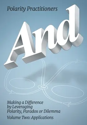 Y: Volumen 2: Making a Difference by Leveraging Polarity, Paradox or Dilemma: Making a Difference by Leveraging - And: Volume 2: Volume 2: Making a Difference by Leveraging Polarity, Paradox or Dilemma: Making a Difference by Leveraging