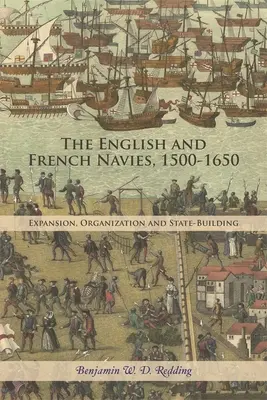 Las Armadas Inglesa y Francesa, 1500-1650: Expansión, organización y construcción del Estado - The English and French Navies, 1500-1650: Expansion, Organisation and State-Building