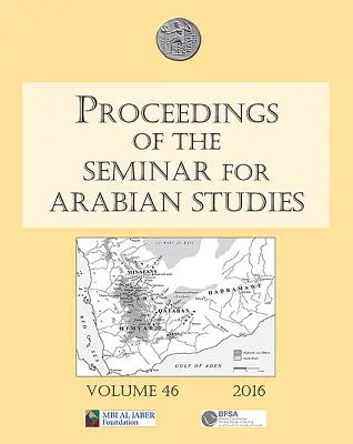 Actas del Seminario de Estudios Árabes Volumen 46, 2016: Papers from the Forty-Seventh Meeting of the Seminar for Arabian Studies Held at the B - Proceedings of the Seminar for Arabian Studies Volume 46, 2016: Papers from the Forty-Seventh Meeting of the Seminar for Arabian Studies Held at the B