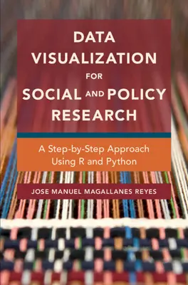 Visualización de datos para la investigación social y política: Un enfoque paso a paso usando R y Python - Data Visualization for Social and Policy Research - A Step-by-Step Approach Using R and Python