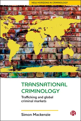 Criminología transnacional: Tráfico y mercados criminales globales - Transnational Criminology: Trafficking and Global Criminal Markets