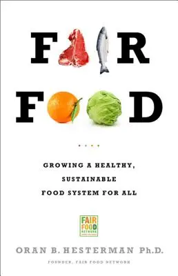 Alimentos justos: Cultivando un sistema alimentario sano y sostenible para todos - Fair Food: Growing a Healthy, Sustainable Food System for All