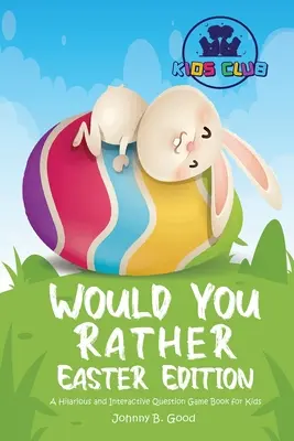 Would You Rather Easter Edition: Un divertido e interactivo libro de preguntas para niños - Would You Rather Easter Edition: A Hilarious and Interactive Question Game Book for Kids