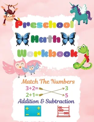 Libro de ejercicios de matemáticas para preescolares: Cuaderno de Matemáticas Preescolares para Niños de 2 a 6 Años Libro de Aprendizaje de Matemáticas Preescolares con Emparejar los Números, Sumar y Restar - Preschool Math Workbook: Preschool Math Workbook For Toddlers Ages 2-6 Math Preschool Learning Book With Match The Numbers, Addition & Subtract