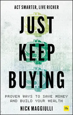 Sigue comprando - Formas probadas de ahorrar dinero y crear riqueza - Just Keep Buying - Proven ways to save money and build your wealth