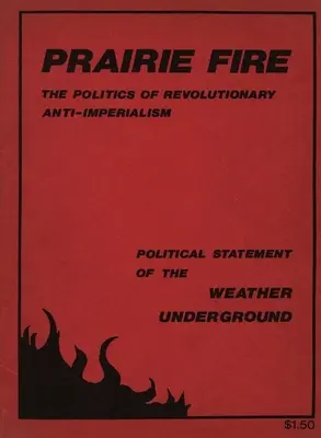 Prairie Fire: The Politics Of Revolutionary Anti-Imperialism - The Political Statement Of The Weather Underground (Reimpresión de la revista - Prairie Fire: The Politics Of Revolutionary Anti-Imperialism - The Political Statement Of The Weather Underground (Reprint From The