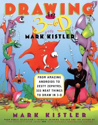 Dibujar en 3-D con Mark Kistler: De los asombrosos androides a los céfiros, 333 cosas bonitas para dibujar en 3D. - Drawing in 3-D with Mark Kistler: From Amazing Androids to Zesty Zephyrs, 333 Neat Things to Draw in 3-D