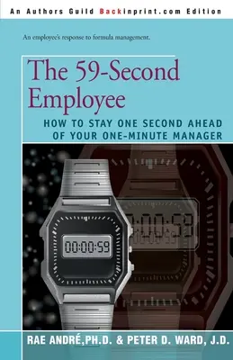 El empleado de 59 segundos: Cómo ir un segundo por delante de su jefe de un minuto - The 59-Second Employee: How to Stay One Second Ahead of Your One-Minute Manager