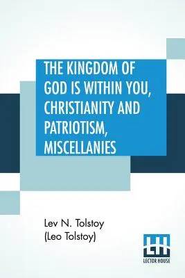 El reino de Dios está dentro de ti, Cristianismo y patriotismo, Misceláneas: Traducido del original ruso y editado por Leo Wiener - The Kingdom Of God is Within You, Christianity and Patriotism, Miscellanies: Translated From The Original Russian And Edited By Leo Wiener