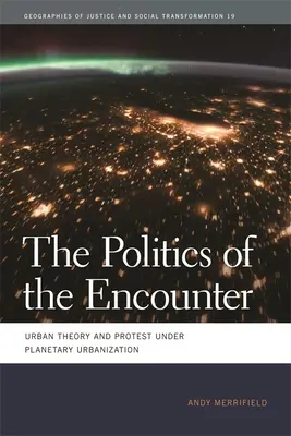 La política del encuentro: Teoría urbana y protesta bajo la urbanización planetaria - The Politics of the Encounter: Urban Theory and Protest Under Planetary Urbanization