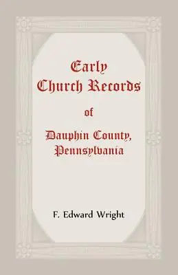 Primeros registros eclesiásticos del condado de Dauphin, Pensilvania - Early Church Records Of Dauphin County, Pennsylvania