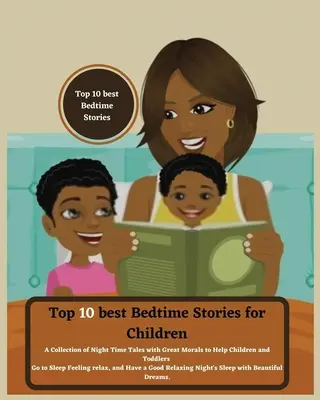 Los 10 mejores cuentos infantiles para dormir: Una Colección de Cuentos Nocturnos con Grandes Moralejas para Ayudar a Niños y Pequeños a Irse a Dormir Sintiéndose Relajados a - Top 10 best Bedtime Stories for Children: A Collection of Night Time Tales with Great Morals to Help Children and Toddlers Go to Sleep Feeling relax a