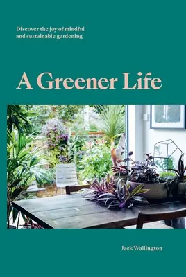 Una vida más verde: Descubra el placer de la jardinería consciente y sostenible - A Greener Life: Discover the Joy of Mindful and Sustainable Gardening