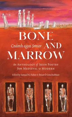 Bone and Marrow/Cnmh Agus Smior: Antología de la poesía irlandesa de la Edad Media a la Edad Moderna - Bone and Marrow/Cnmh Agus Smior: An Anthology of Irish Poetry from Medieval to Modern