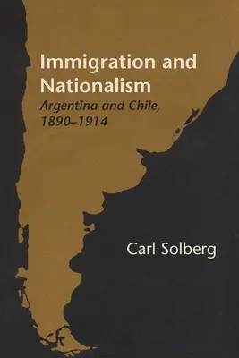 Inmigración y Nacionalismo: Argentina y Chile, 1890-1914 - Immigration and Nationalism: Argentina and Chile, 1890-1914