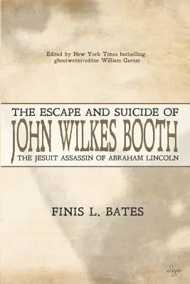 La fuga y el suicidio de John Wilkes Booth: El jesuita asesino de Abraham Lincoln - The Escape and Suicide of John Wilkes Booth: The Jesuit Assassin of Abraham Lincoln