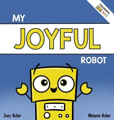 Mi robot alegre: Un libro socioemocional para niños sobre el positivismo y la búsqueda de la alegría - My Joyful Robot: A Children's Social Emotional Book About Positivity and Finding Joy