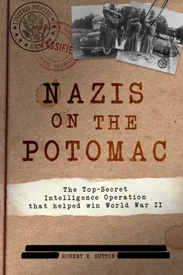 Nazis en el Potomac: La operación de inteligencia secreta que ayudó a ganar la Segunda Guerra Mundial - Nazis on the Potomac: The Top-Secret Intelligence Operation That Helped Win World War II