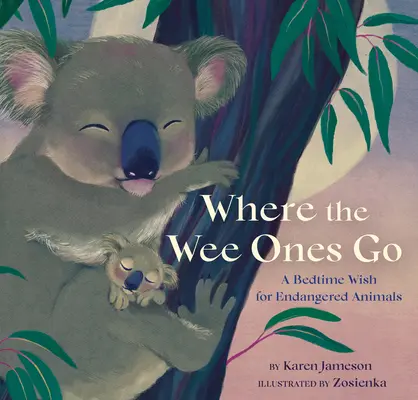 A dónde van los pequeños: Un deseo antes de dormir para los animales en peligro - Where the Wee Ones Go: A Bedtime Wish for Endangered Animals