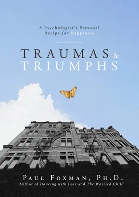 Traumas y triunfos: la receta personal de un psicólogo para la felicidad - Traumas and Triumphs: A Psychologist's Personal Recipe for Happiness