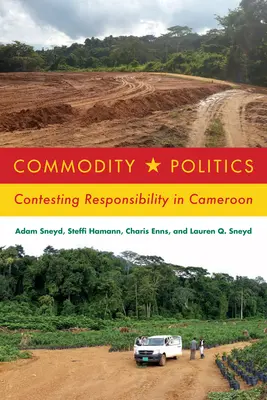 Política de productos básicos: Impugnación de la responsabilidad en Camerún - Commodity Politics: Contesting Responsibility in Cameroon